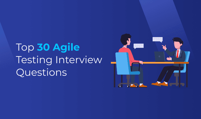 Top 30 Agile Testing Interview Questions and Answers