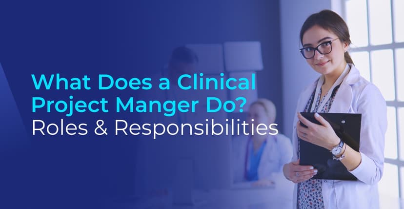 Understanding the Role of a Clinical Project Manager
