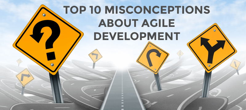Top 10 Misconceptions about Agile Development