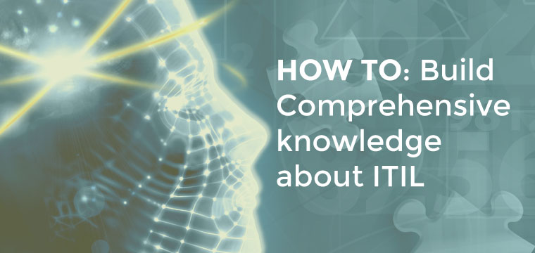 HOW TO: Build Comprehensive knowledge about ITIL