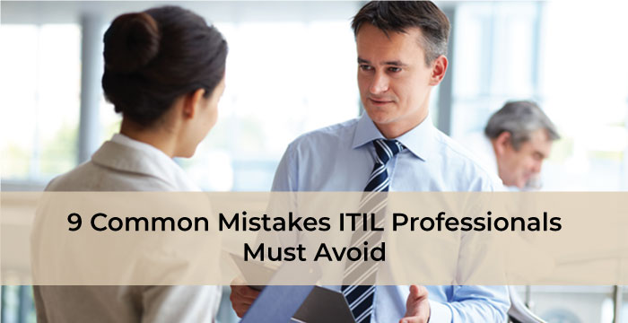 9 Common Mistakes ITIL Professionals Must Avoid
