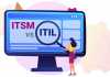 ITSM vs ITIL - Invensis Learning