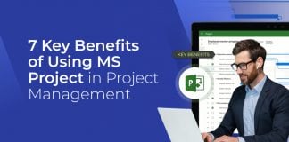7 Key Benefits of Using MS Project in Project Management