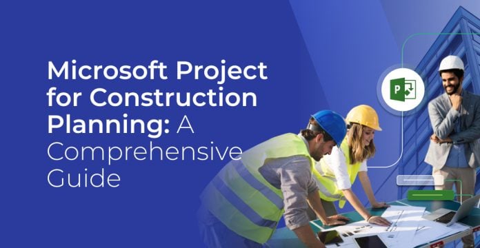 Microsoft Project for Construction Planning: A Step by Step Guide