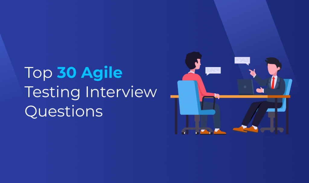 Top 30 Agile Testing Interview Questions and Answers [2024]