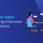 Top 30 Agile Testing Interview Questions
