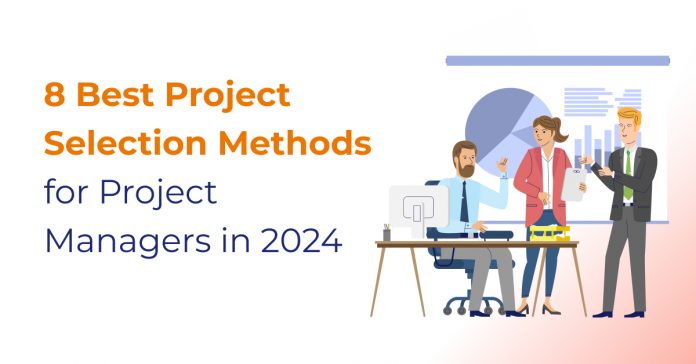 Project Selection Methods for Project Managers in 2024