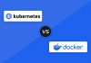 Kubernetes vs Docker: What’s the Difference? Kubernetes vs Docker